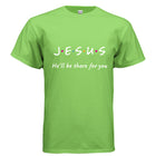 JESUS He'll Be There For You!